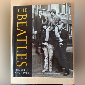 The Beatles Unseen Archives Book by Tim Hill and Marie Clayton